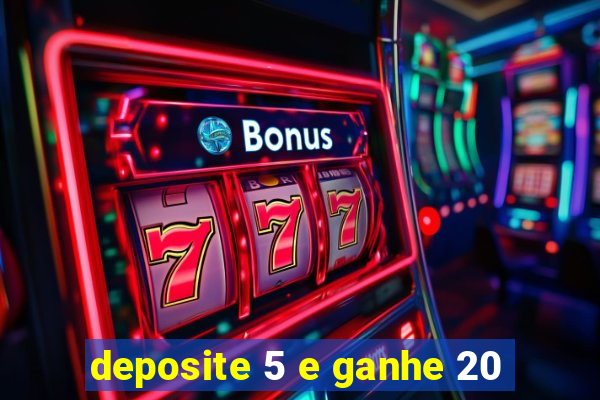 deposite 5 e ganhe 20
